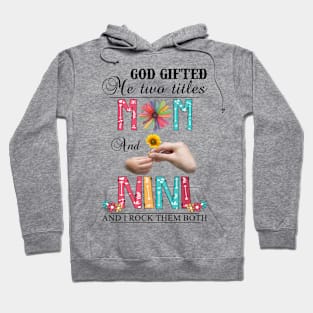 Vintage God Gifted Me Two Titles Mom And Nini Wildflower Hands Flower Happy Mothers Day Hoodie